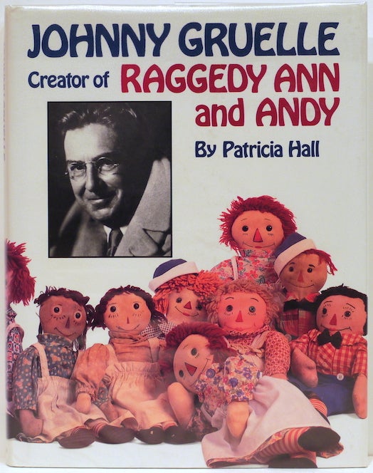 Item #4323 Johnny Gruelle; Creator of Raggedy Ann and Andy. Patricia Hall.