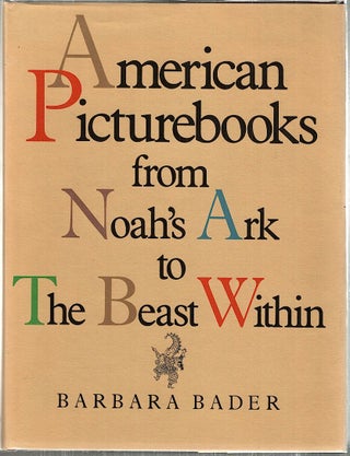 Item #4328 American Picturebooks; From Noah's Ark to the Beast Within. Barbara Bader
