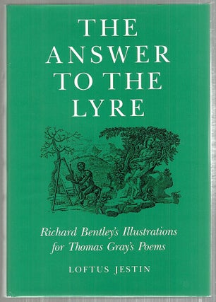 Item #4335 Answer to the Lyre; Richard Bentley's Illustrations for Thomas Gray's Poems. Loftus...