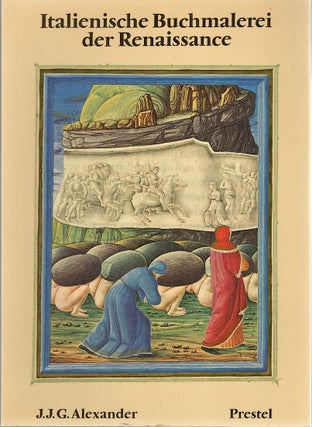 Item #4342 Buchmalerei der italienischen Renaissance; im 15. Jahrundert. J. J. G. Alexander