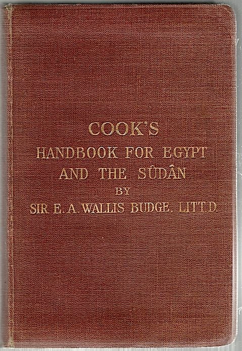 Item #437 Cook’s Handbook for Egypt and the Egyptian Sûdân; With Chapters on Egyptian Archaeology. E. A. Wallis Budge.
