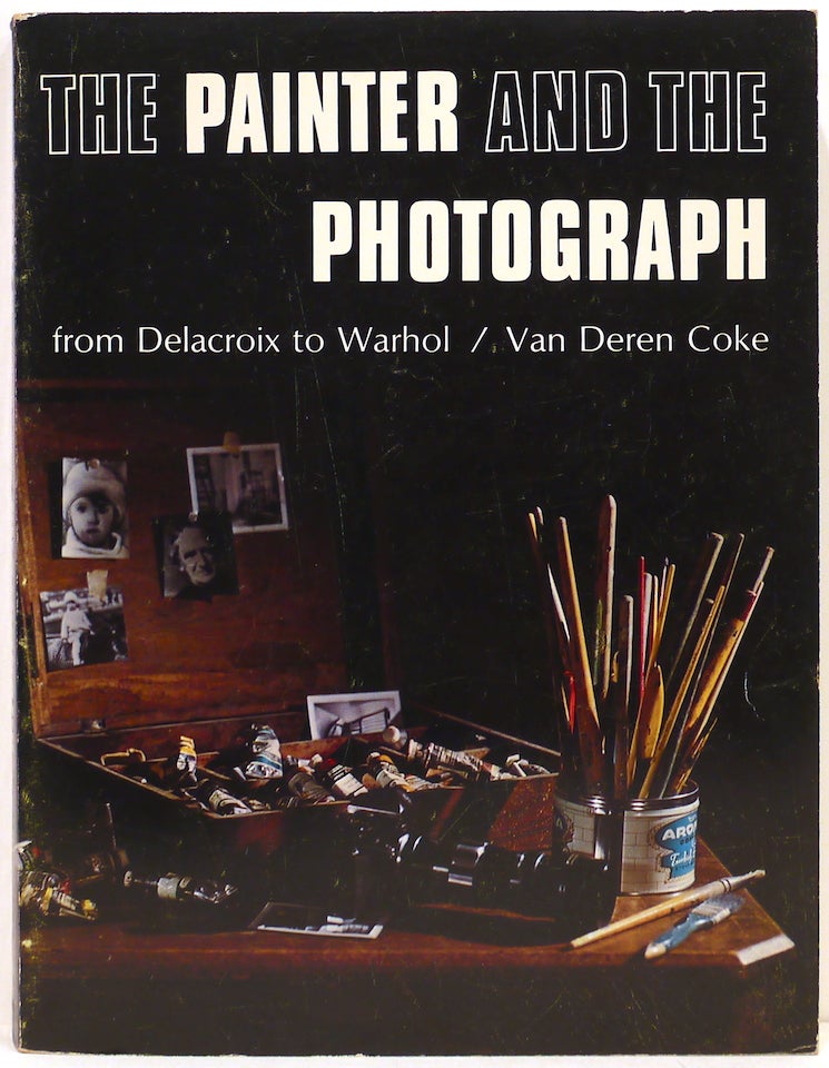 Item #4399 Painter and the Photograph; From Delacroix to Warhol. Van Deren Coke.