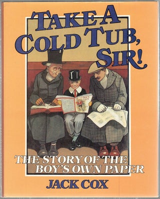 Item #4422 Take a Cold Tub, Sir!; The Story of the Boy's Own Paper. Jack Cox