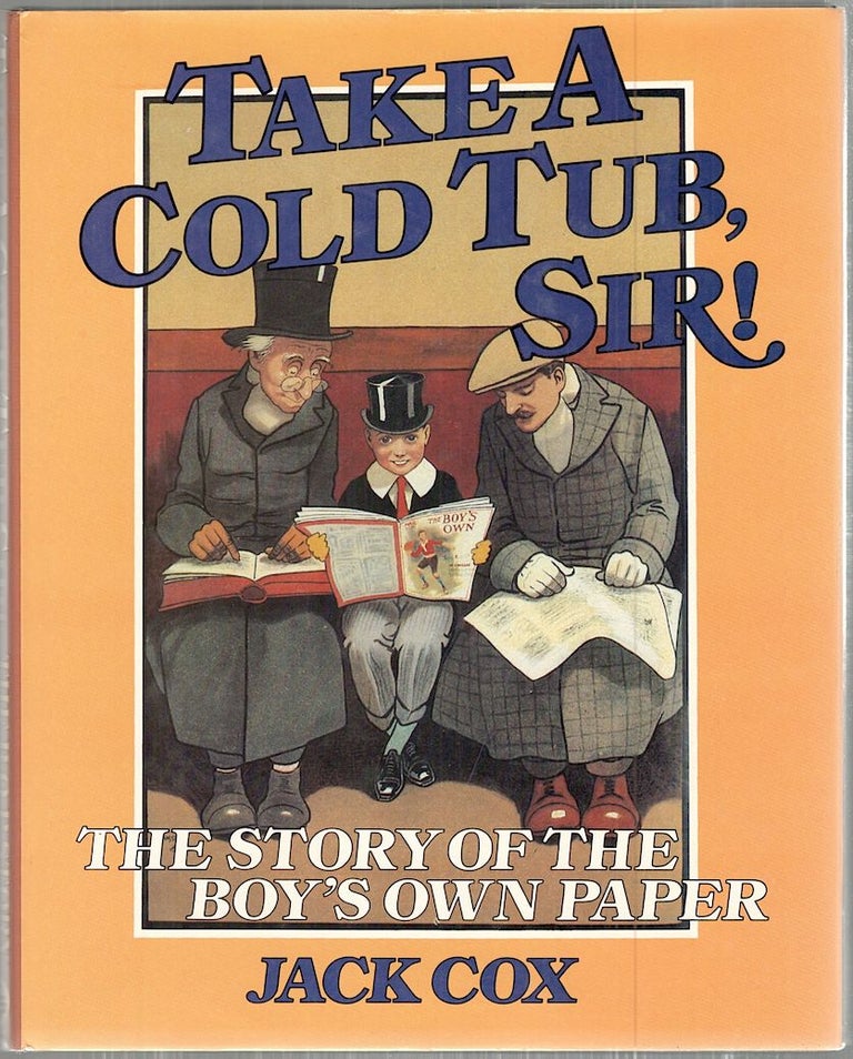 Item #4422 Take a Cold Tub, Sir!; The Story of the Boy's Own Paper. Jack Cox.