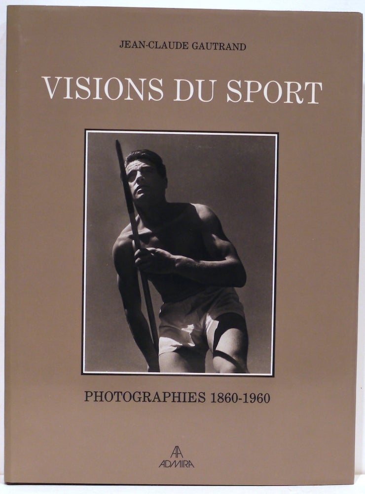 Item #4460 Visions du Sport; Photographies 1860-1960. Jean-Claude Gautrand.
