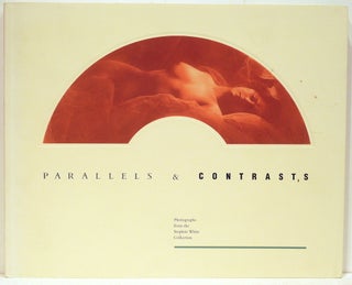 Item #4464 Parallels & Contrasts; Photographs from the Stephen White Collection. Stephen White