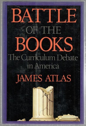 Item #4486 Battle of the Books; The Curriculum Debate in America. James Atlas