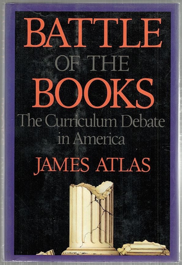 Item #4486 Battle of the Books; The Curriculum Debate in America. James Atlas.