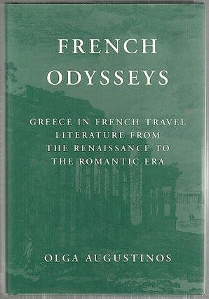 Item #4490 French Osysseys; Greece in French Travel Literature from the Renaissance to the...