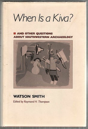 Item #4495 When Is a Kiva?; And Other Questions About Southwestern Archaeology. Watson Smith