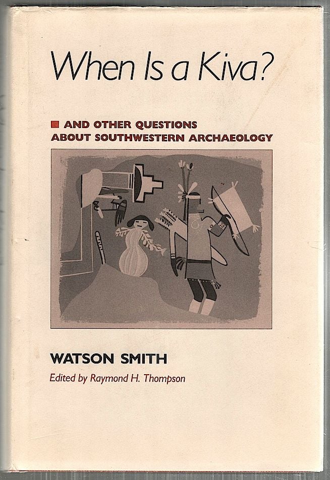 Item #4495 When Is a Kiva?; And Other Questions About Southwestern Archaeology. Watson Smith.
