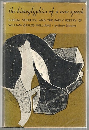Item #4499 Hieroglyphics of a New Speech; Cubism, Stieglitz, and the Early Poetry of William...