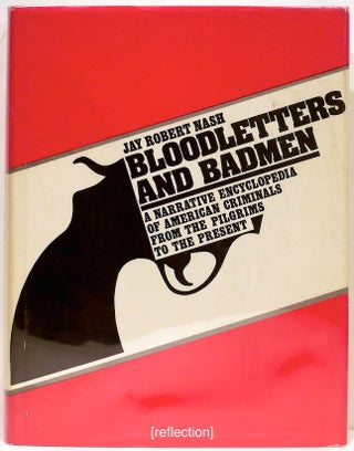 Item #4508 Bloodletters and Badmen; A Narrative Encyclopedia of American Criminals from the...