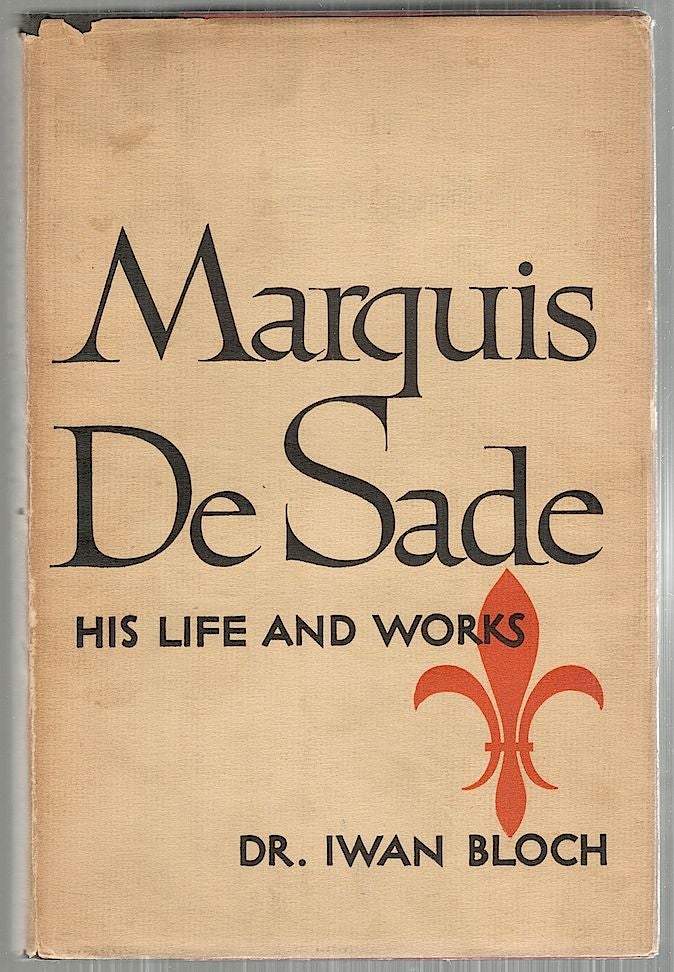 Item #4515 Marquis de Sade; His Life and Works. Iwan Bloch.