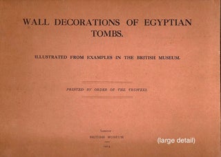 Item #452 Wall Decorations of Egyptian Tombs; Illustrated from Examples in the British Museum. E....