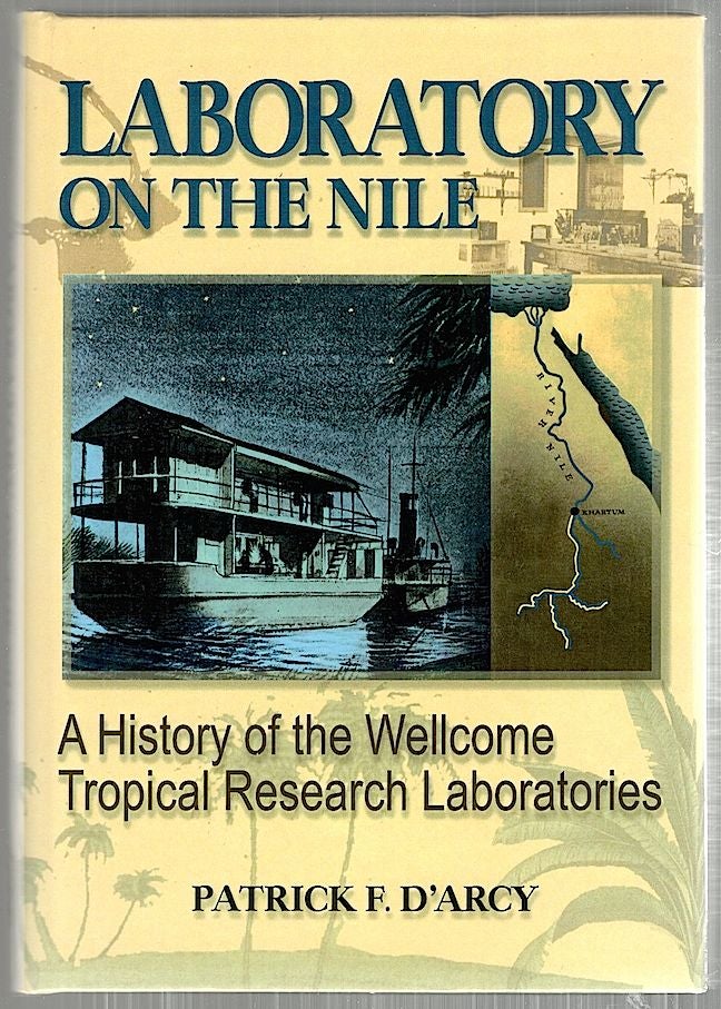 Item #4524 Laboratory on the Nile; A History of the Wellcome Tropical Research Laboratories. Patrick F. D'Arcy.