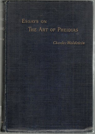 Item #4552 Essays on the Art of Phedias. Charles Waldstein