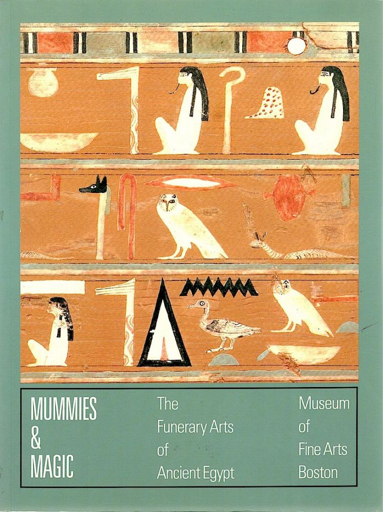 Item #456 Mummies & Magic; The Funerary Arts of Ancient Egypt. Sue D’Auria, Catharine H. Roehrig, Peter Lacovara.