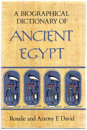 Item #457 Biographical Dictionary of Ancient Egypt. Rosalie David, E. Antony