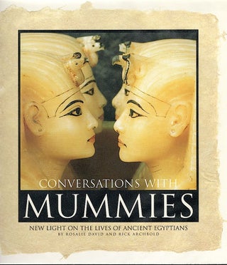 Item #458 Conversations with Mummies; New Light on the Lives of Ancient Egyptians. Rosalie David,...