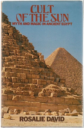Item #459 Cult of the Sun; Myth and Magic in Ancient Egypt. Rosalie David