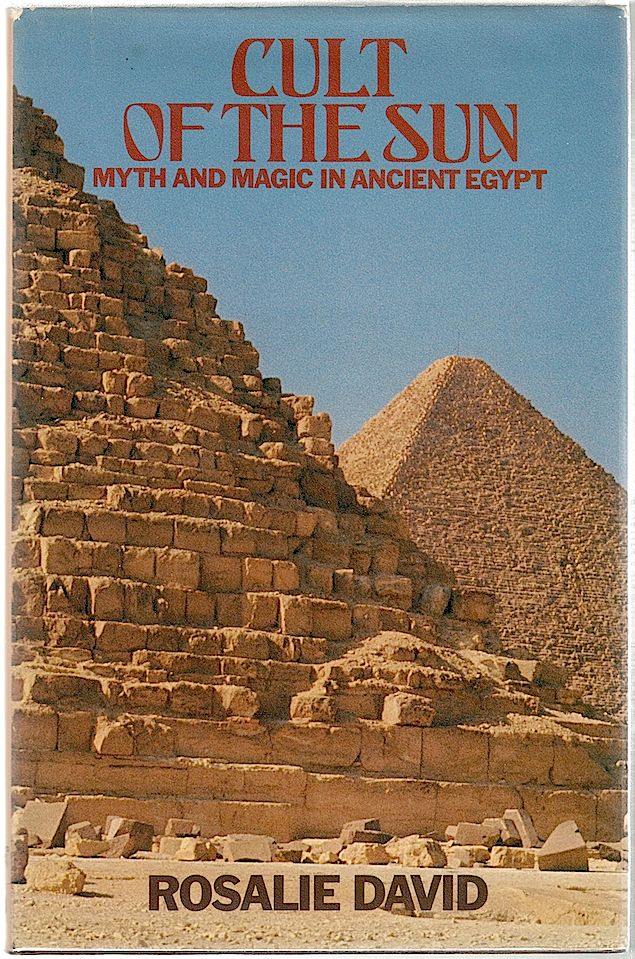 Item #459 Cult of the Sun; Myth and Magic in Ancient Egypt. Rosalie David.