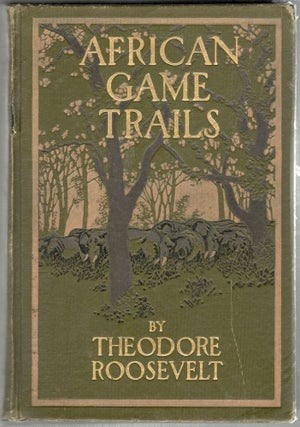Item #46 African Game Trails; African Wanderings of an American Hunter-Naturalist. Theodore...