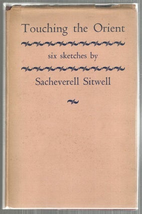 Item #4638 Touching the Orient; Six Sketches. Sacheverell Sitwell