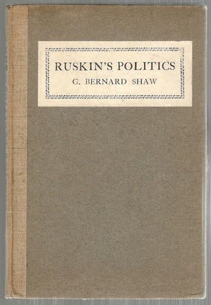 Item #4648 Ruskin's Politics. Bernard Shaw
