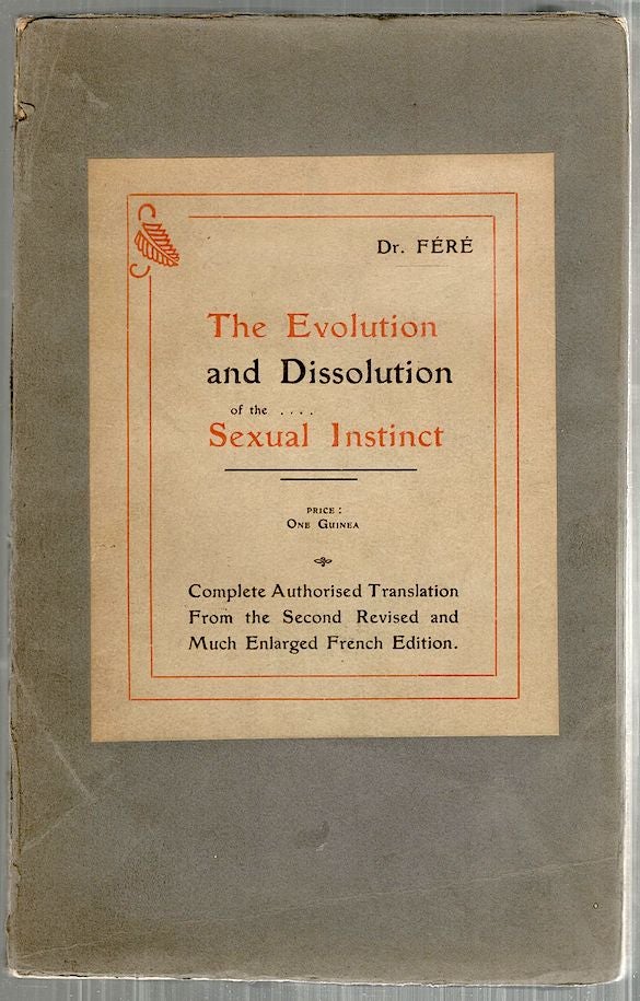 Item #4698 Evolution and Dissolution of the Sexual Instinct. Charles Féré.