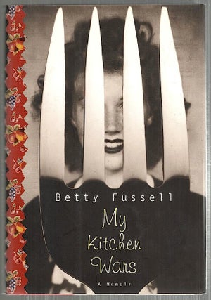 Item #4722 My Kitchen Wars; A Memoir. Betty Fussell