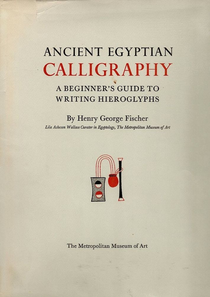 Item #476 Ancient Egyptian Calligraphy; A Beginner’s Guide to Writing Hieroglyphs. Henry George Fischer.