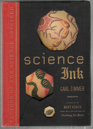Item #4814 Science Ink; Tattoos of the Science Obsessed. Carl Zimmer
