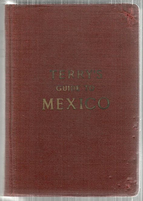 Item #4828 Terry's Guide to Mexico; The New Standard Guide book to the Mexican Republic. T. Philip Terry.