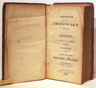 Compendium of the Common Law in Force in Kentucky; To Which is Prefixed a Brief Summary of the Laws of the United States