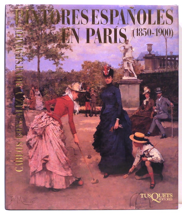 Item #4852 Pintores Españoles en Paris; 1850-1900. Carlos González, Montse Martí.