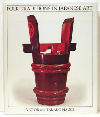 Item #4855 Folk Traditions in Japanese Art. Victor Hauge, Takako