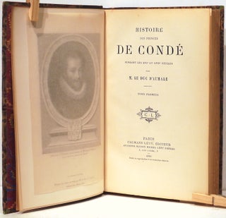 Histoire des Princes de Condé; Pendant les XVI et XVII Siecles