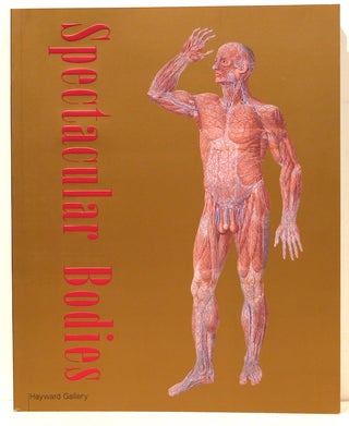 Item #4913 Spectacular Bodies; The Art and Science of the Human Body from Leonardo to Now. Martin...