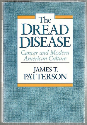 Item #4938 Dread Disease; Cancer and Modern American Culture. James T. Patterson