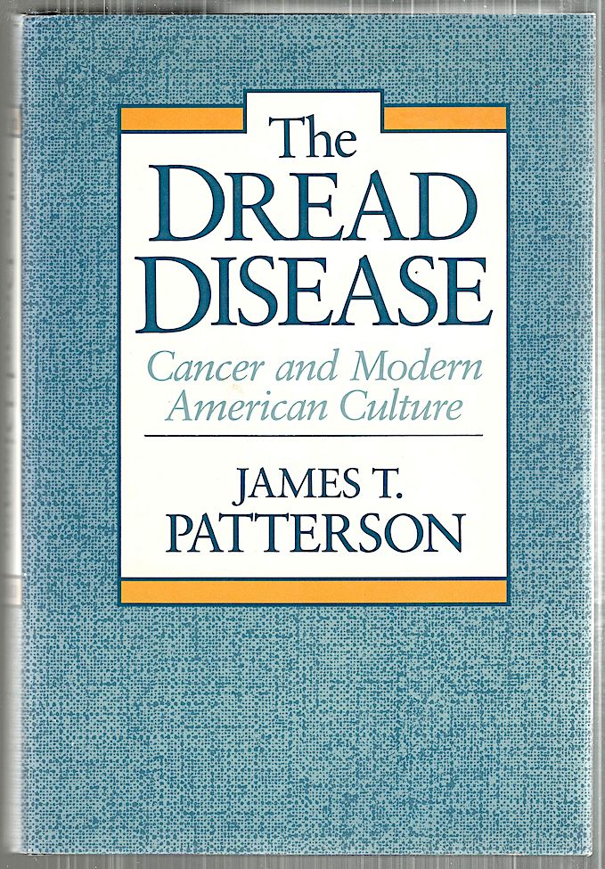 Item #4938 Dread Disease; Cancer and Modern American Culture. James T. Patterson.