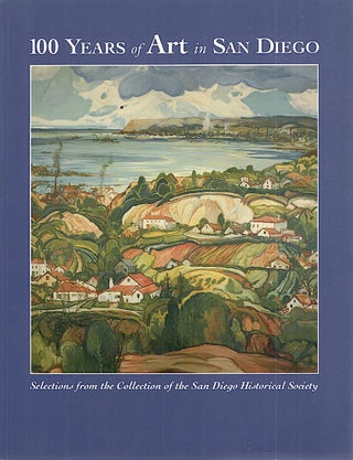 Item #4957 100 Years of Art in San Diego; Selections from the Collection of the San Diego...