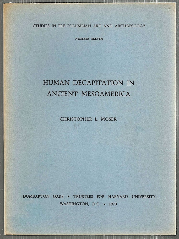 Item #4966 Human Decaptitation in Ancient Mesoamerica. Christopher L. Moser.