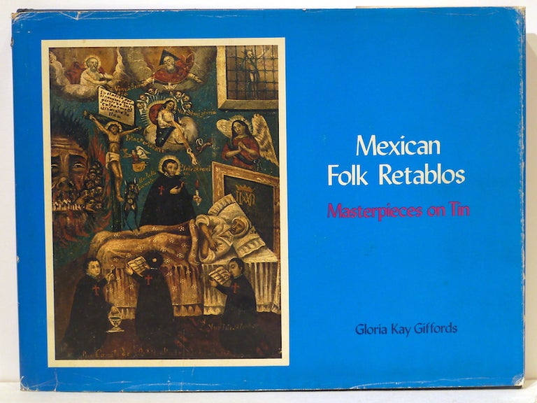 Item #4978 Mexican Folk Retablos; Masterpieces on Tin. Gloria Kay Giffords.