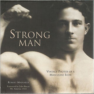 Item #4987 Strong Man; Vintage Photos of a Masculine Icon. Robert Mainardi