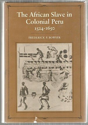 Item #4998 African Slave in Colonial Peru; 1524-1650. Frederick P. Bowser
