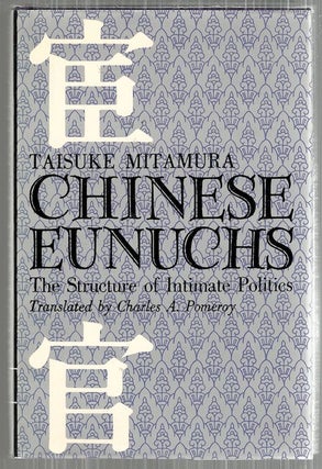 Item #5011 Chinese Eunuchs; The Structure of Intimate Politics. Taisuke Mitamura