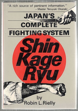 Item #5073 Shin Kage Ryu; Japan's Complete Fighting System. Robin L. Rielly