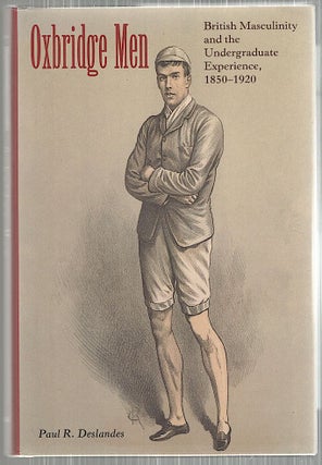 Item #5075 Oxbridge Men; British Masculinity and the Undergraduate Experience, 1850-1920. Paul R....