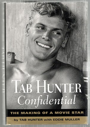 Item #5157 Tab Hunter Confidential; The Making of a Movie Star. Tab Hunter, Eddie Muller